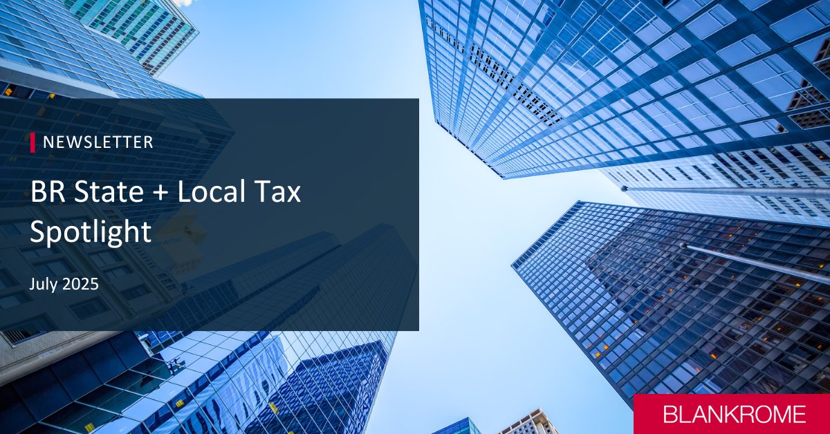 The July 2025 edition of The BR State + Local Tax Spotlight is available now. Edited by Josh Sivin and Melanie Lee, this issue features insights from Mitchell Newmark, Eugene Gibilaro, Stephanie Terinoni, and Melanie. Read: bit.ly/40xvX8a