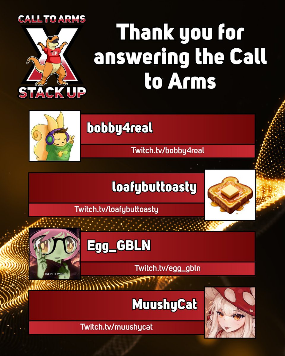 Stack Up Rex (@stackuprex) on Twitter photo Thank you for answering the Call to Arms and supporting <a href="/StackUpDotOrg/">Stack Up</a>'s mission by putting the fun in fundraising!
<a href="/Bobby4realttv/">Bobby4real</a> | Twitch.tv/bobby4real
<a href="/loafybuttoasty/">loafybuttoasty</a> | Twitch.tv/loafybuttoasty
Egg_GBLN | Twitch.tv/egg_gbln
<a href="/MuushyCat/">MuushyCat 🍄 Mushroom Vtuber 🍄</a> | Twitch.tv/muushycat Thank you for answering the Call to Arms and supporting <a href="/StackUpDotOrg/">Stack Up</a>'s mission by putting the fun in fundraising!
<a href="/Bobby4realttv/">Bobby4real</a> | Twitch.tv/bobby4real
<a href="/loafybuttoasty/">loafybuttoasty</a> | Twitch.tv/loafybuttoasty
Egg_GBLN | Twitch.tv/egg_gbln
<a href="/MuushyCat/">MuushyCat 🍄 Mushroom Vtuber 🍄</a> | Twitch.tv/muushycat