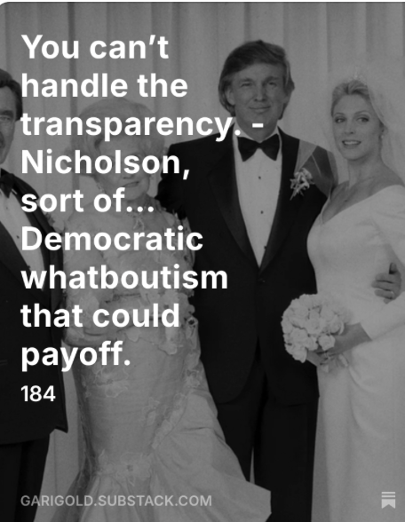 GariGold's tweet image. You can’t handle the transparency. - Nicholson, sort of… Democratic whatboutism that could payoff., by @GariGold open.substack.com/pub/garigold/p…