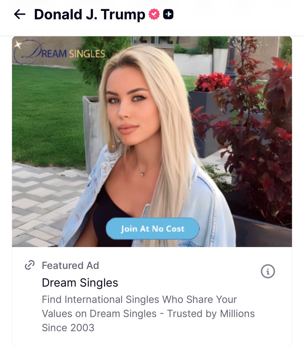 “Dream Singles …International Dating” ads are being featured on Trump’s Truth Social page.

Probably not the best ads to have when trying to cover-up that your name appears in the Epstein files.