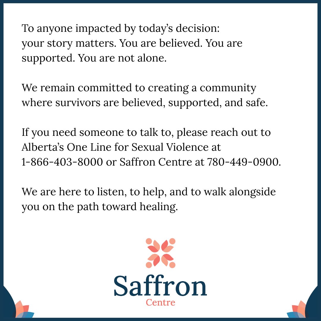 To anyone impacted by today's decision: your story matters. We believe you. You are not alone. 
We are here to listen, help, and walk alongside you on the path toward healing. 
Saffron Centre: 780-449-0900
Alberta's ONE Line for Sexual Violence: 1-866-403-8000
#HockeyCanada