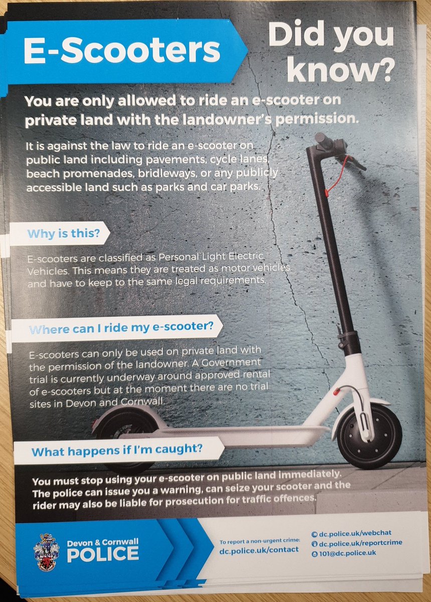 Please read the leaflet attached 
The E-Scooter law has not changed
It is an offence to ride a privately owned e-scooter on public land. 
If found riding one your scooter will be seized.