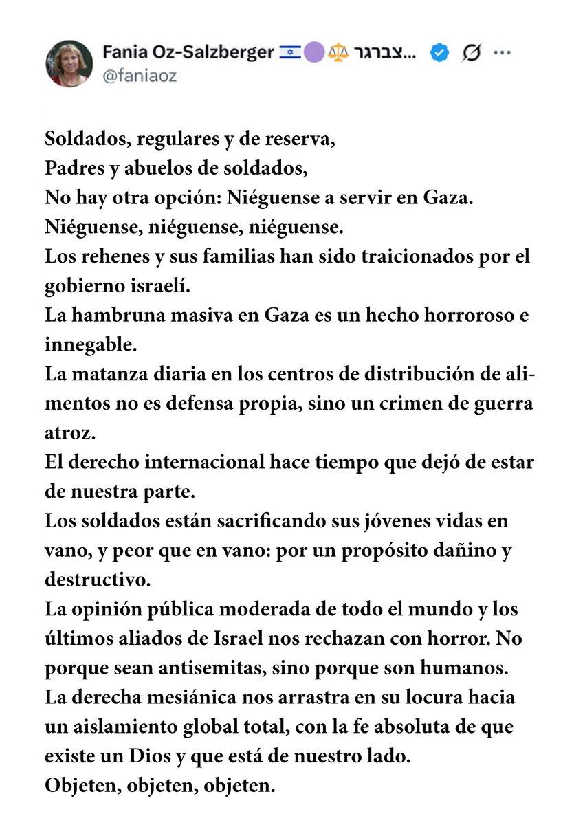 JcallSpain's tweet image. LLAMAMIENTO DE FANIA OZ (HIJA DE AMOS OZ)
Fania Oz-Salzberger, historiadora israelí, hija del célebre escritor israelí Amos Oz, ha hecho un llamado a todos los soldados para que se nieguen a servir en Gaza.
Aquí está la traducción de su tuit original en hebreo, ayer, 23 de julio: