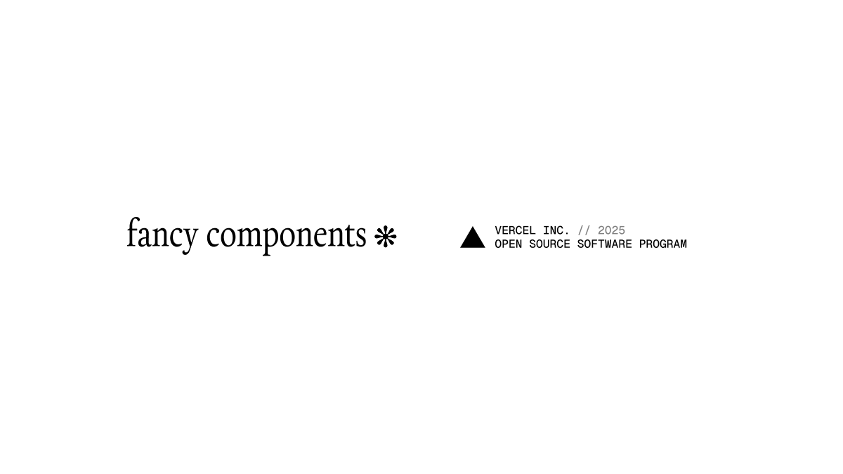 fancy components got accepted to the vercel open source program!

thank you <a href="/kapehe_ok/">Kap</a> &amp; team!!