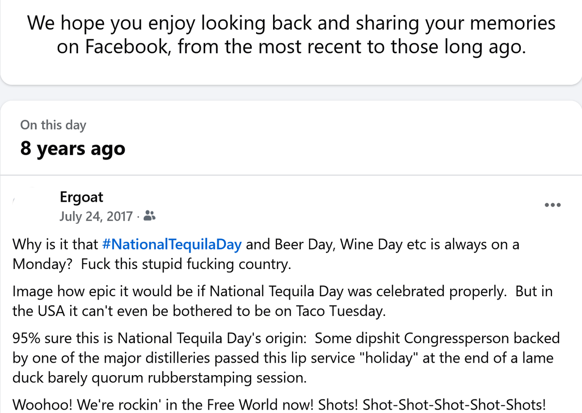 Ergoat's tweet image. Why did so many celebrities die today, on #NationalTequilaDay of all days??
Because I definitely remember to celebrate this day every year without a FB Memories prompt.