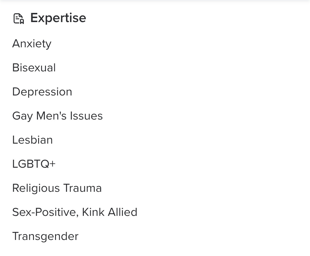 TruthAgape's tweet image. Ffs @PsychToday, why are these even options for mental health professionals to choose in their professional biographies? This is the antithesis to unbiased and neutral.
Bisexual, Gay Men's Issues, Lesbian, LGBTQ+, Sex Positive, Kink Allied, and Transgender are not mental health…