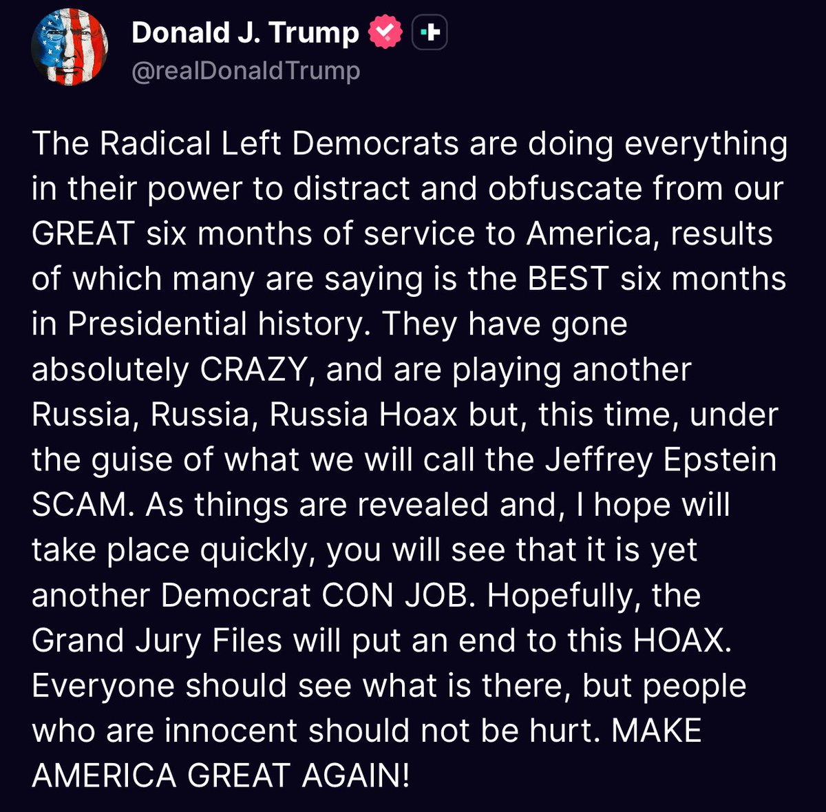The Radical Left Democrats are doing everything in their power to distract and obfuscate from our GREAT six months of service to America, results of which many are saying is the BEST six months in Presidential history. They have gone absolutely CRAZY, and are playing another