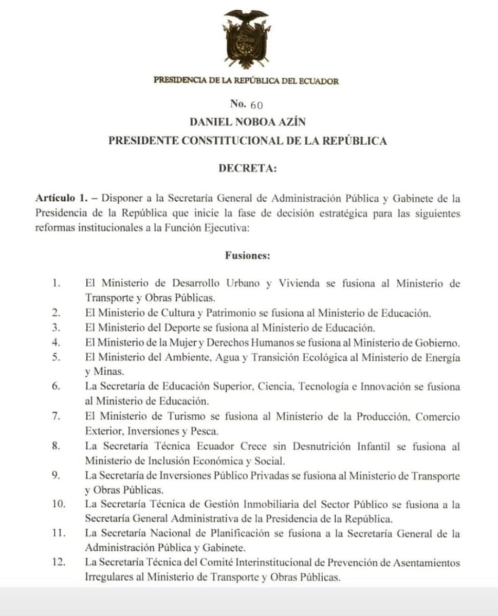 🔴 Decreto presidencial 60 de #DanielNoboa 
Entre los ministerios que se fusionan están:
- Género y DDHH con Ministerio de Gobierno 🚔
- Ambiente con Ministerio de Energía y Minas ⛏️
- Cultura y Deportes con Ministerio de Educación 📖
- La Senecyt pasa al Ministerio de Educación