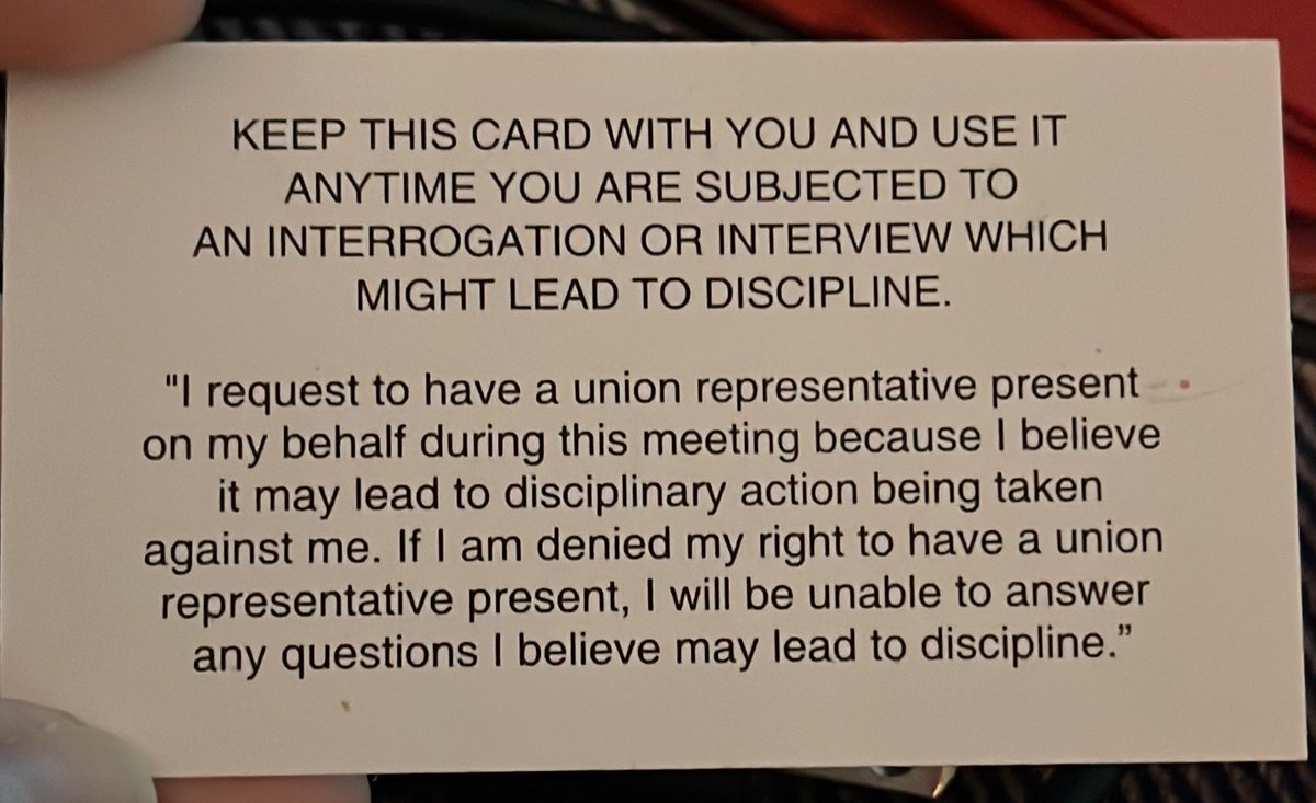my union gave me this and i keep it in my wallet, if ur boss ever pushes back when u ask for a union rep, tell them u aren’t able to answer questions that can lead to discipline bc ur union rep isn’t there