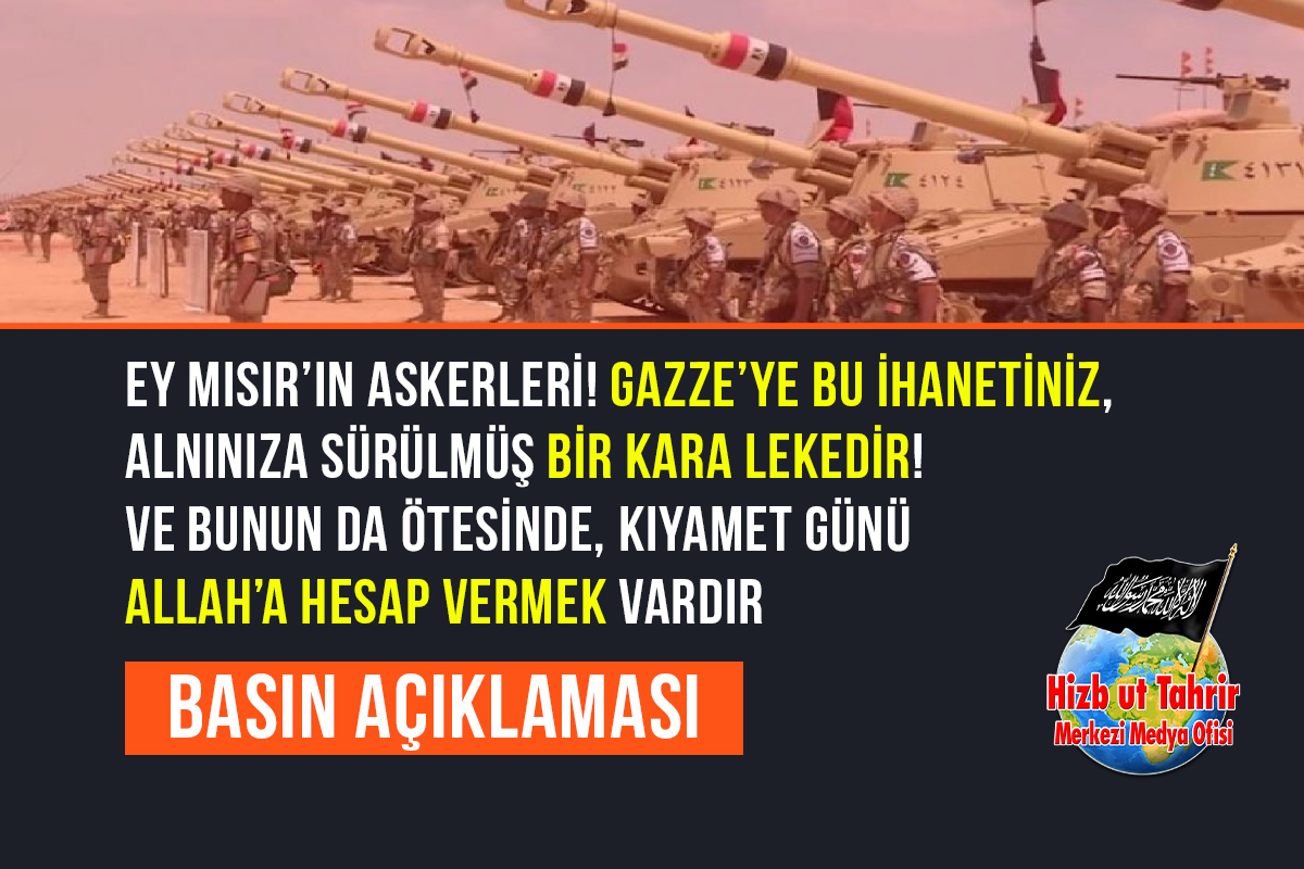 htmmbtr's tweet image. Basın Açıklaması
Ey Mısır’ın (Kinâne’nin) Askerleri! Gazze’ye Bu İhanetiniz, Alnınıza Sürülmüş Bir Kara Lekedir! Ve Bunun da Ötesinde, Kıyamet Günü Allah’a Hesap Vermek Vardır
#HizbutTahrir
#Mısır Medya Bürosu
hizb-uttahrir.info/tr/index.php/b…