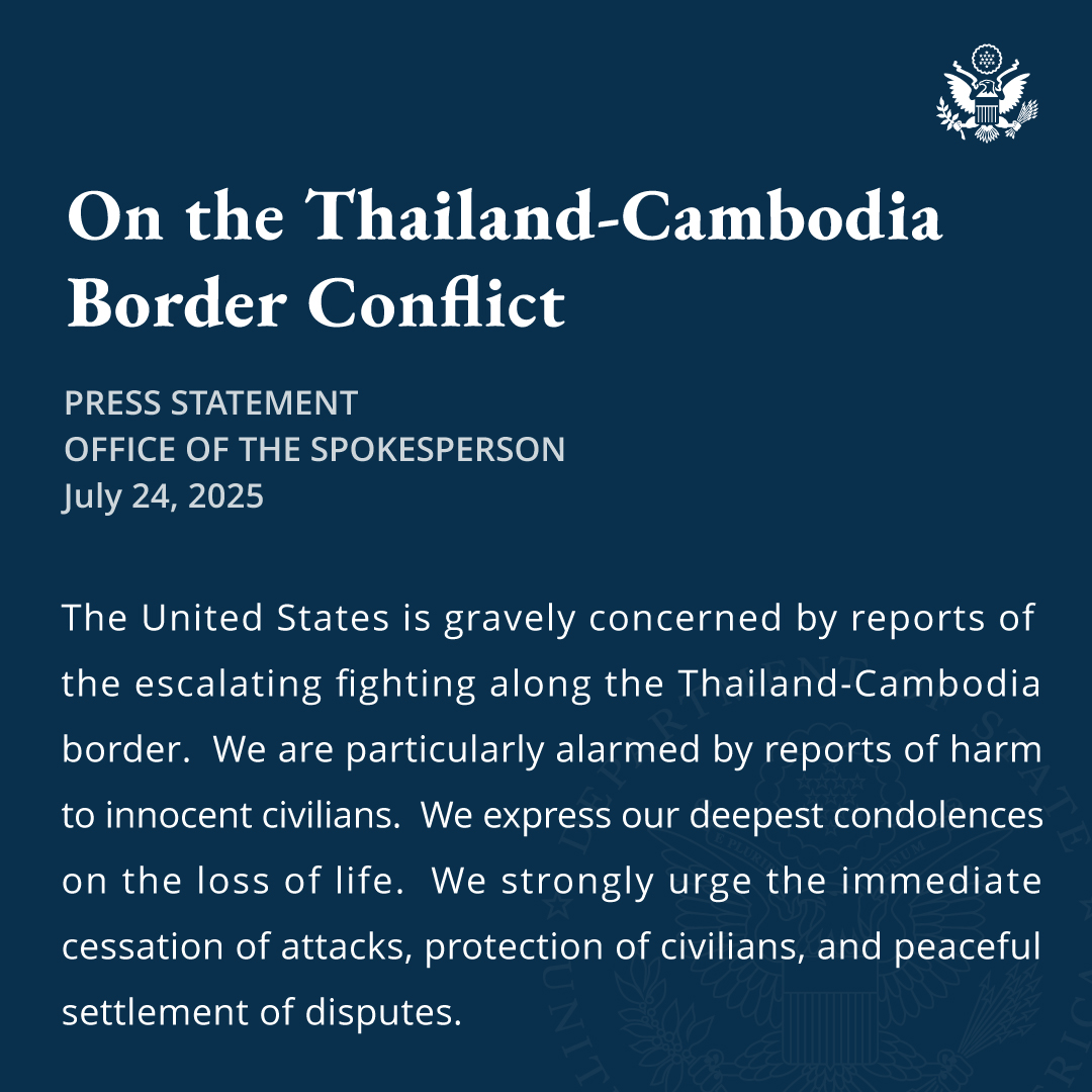 The United States is gravely concerned by reports of the escalating fighting along the Thailand-Cambodia border.  We are particularly alarmed by reports of harm to innocent civilians.  We express our deepest condolences on the loss of life.  We strongly urge the immediate