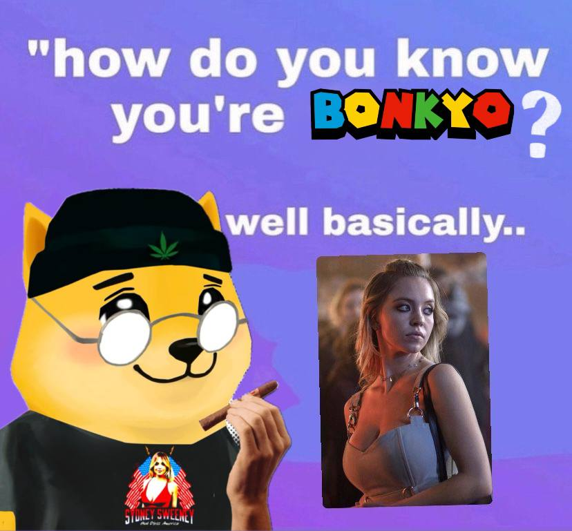 Bonkyopfp's tweet photo. How do I know you're a Bonkyo? Have you put on that pfp. Have you replied "Bonkyo" to everyone on your TL. Have you followed all other Bonkyo pfps you see. 

Bonkyo. Join us.

DEX https://t.co/zA1YeU2ZwS

oha3mwwm2tqWRouJ2KGUiz4Vz9FCRcPm1fApm87bonk

PFP: https://t.co/t0A7e98iA0 https://t.co/57J12qwins
