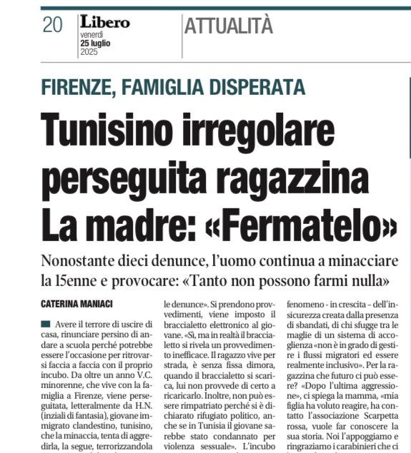 Da più di un anno, una 15enne è perseguitata (è stata perfino presa a morsi per strada) da un giovane tunisino clandestino senza fissa dimora. 

Nonostante denunce, verbali del pronto soccorso, richieste di aiuto ad associazioni anti violenza e braccialetto elettronico, la