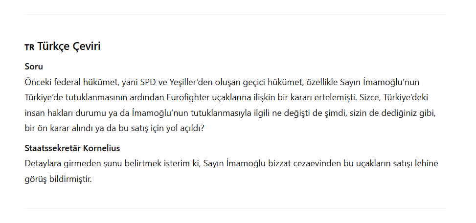 Almanya Hükümet Sözcüsü Stefan Kornelius, Almanya'nın Türkiye'ye Eurofighter satışına izin vermesinde Ekrem İmamoğlu'nun cezaevinden yaptığı çağrının etkili olduğunu belirtti.