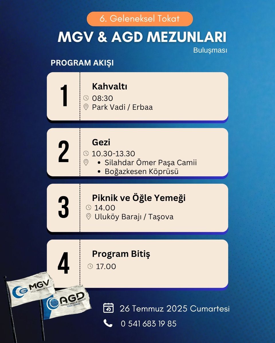 📍 6. Geleneksel Tokat MGV &amp; AGD Mezunları Buluşması 
🗓 26 Temmuz 2025 Cumartesi
 
🕣 08:30 Kahvaltı – Park Vadi / Erbaa 
🕌 10:30 Gezi – Ömer Paşa Camii &amp; Boğazkesen 
🌳 14:00 Piknik – Uluköy Barajı / Taşova 
🕔 17:00 Program Bitişi
 
📞 0541 683 19 85 #MGV #AGD