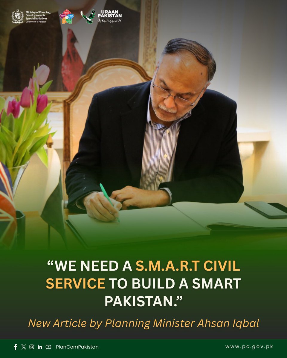 Ministry of Planning and Development (@plancompakistan) on Twitter photo New Article by Planning Minister Ahsan Iqbal <a href="/betterpakistan/">Ahsan Iqbal</a>
“S.M.A.R.T #CivilService”; A vision to transform Pakistan’s governance from a 19th-century legacy into a 21st-century engine of progress.
Minister Ahsan Iqbal highlights the need for Specialised | Meritocratic | New Article by Planning Minister Ahsan Iqbal <a href="/betterpakistan/">Ahsan Iqbal</a>
“S.M.A.R.T #CivilService”; A vision to transform Pakistan’s governance from a 19th-century legacy into a 21st-century engine of progress.
Minister Ahsan Iqbal highlights the need for Specialised | Meritocratic |