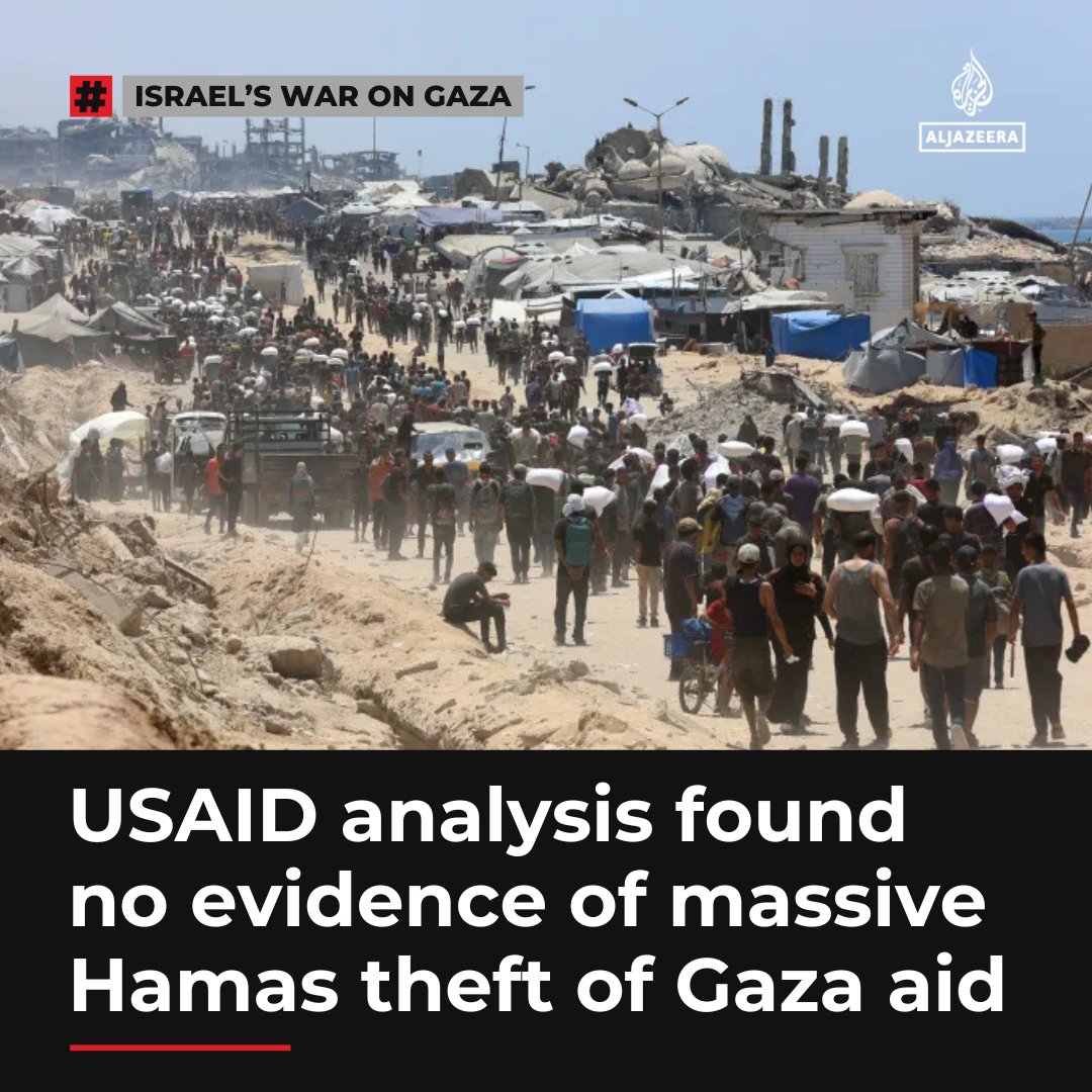 Al Jazeera English (@ajenglish) on Twitter photo US government analysis finds no evidence of systematic theft by Hamas of US-funded humanitarian supplies, challenging the main rationale Israel and the US give for backing the controversial 'Gaza Humanitarian Foundation' aid operation.
🔴 LIVE updates: aje.io/hohsrw US government analysis finds no evidence of systematic theft by Hamas of US-funded humanitarian supplies, challenging the main rationale Israel and the US give for backing the controversial 'Gaza Humanitarian Foundation' aid operation.
🔴 LIVE updates: aje.io/hohsrw