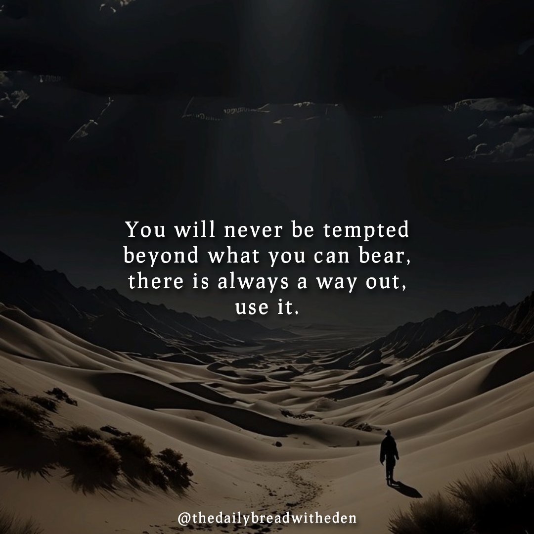 You will never be tempted beyond what you can bear, there is always a way out, use it.