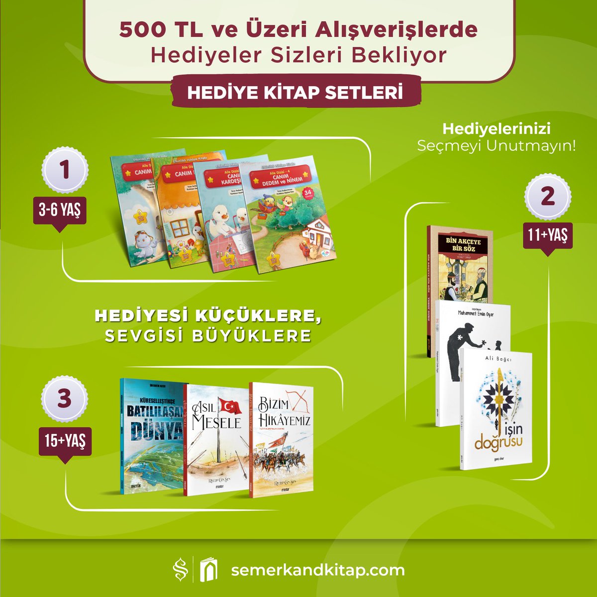 HEDİYE KİTAP SETLERİ 📢 Haftalık Kampanyamız YENİ SETLERLE Devam ediyor!

HEDİYESİ KÜÇÜKLERE, SEVGİSİ BÜYÜKLERE…

📚Bu hafta, 500 TL ve üzeri alışverişlerinizde geçerli olacak şekilde HEDİYE KİTAP SETLERİ kampanyamız aktif edildi.

🎁 Her hafta, alışveriş tutarınıza göre