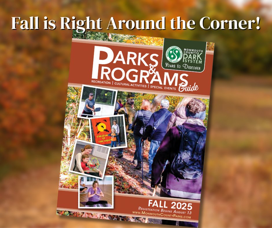 The Fall Parks &amp; Programs Guide is currently available with hundreds of programs for families to choose from in September, October, and November. 
Registration begins at 8 a.m. on Wednesday, August 13.
To view a digital version of the Fall Guide, visit MonmouthCountyParks.com.