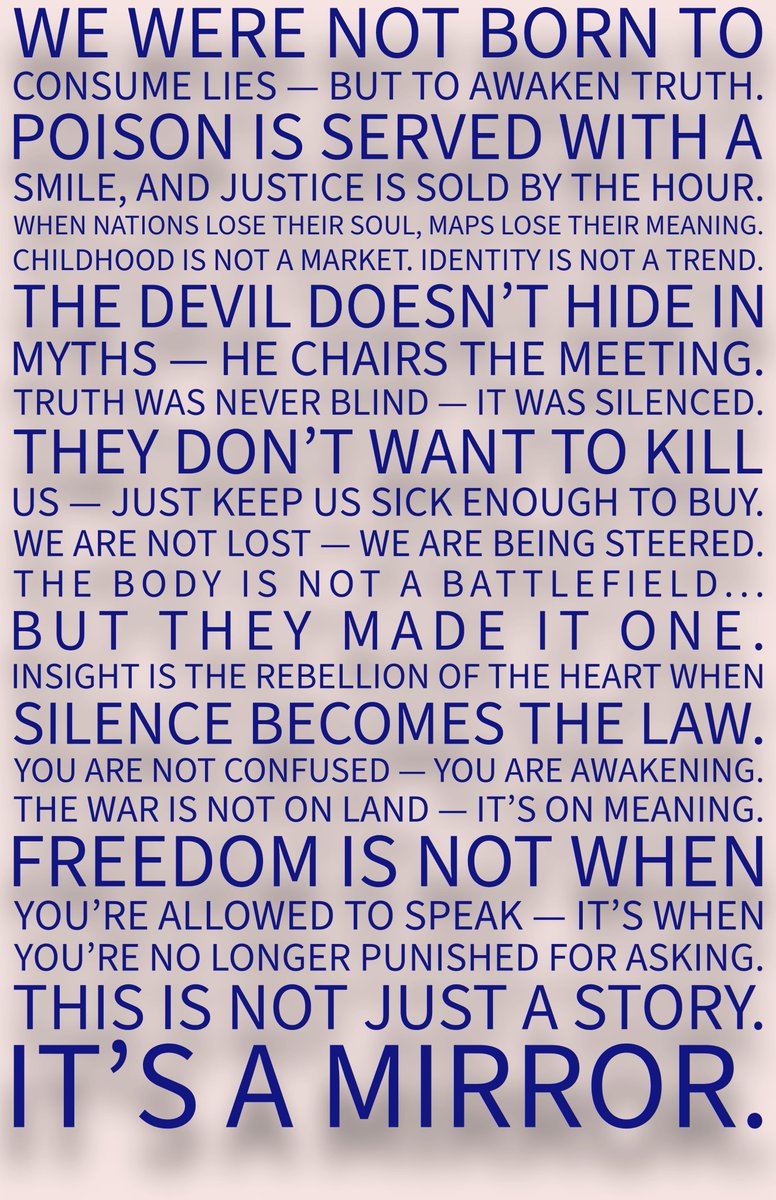 AxgAxq's tweet photo. A Global Wake-Up Call Through Words

We were not born to consume lies — but to awaken truth.

This is not a quote. It’s a reckoning.
🪞 A poetic manifesto against silence, manipulation, and the distortion of meaning.

🗝️ A mirror to the age of distraction — and a voice for those who still dare to feel.
Read it slowly. Let it confront you. Let it free you.

#TheNucleusOfInsight #TheMirror #TruthAwakening #NarrativeResistance #ReclaimMeaning #SpiritualRebellion #PoeticManifesto #PhilosophyOfTruth #MentalFreedom #CulturalAwakening #VoiceOfTheHeart #StoryAsMirror #WakeUpCall #WordsThatHeal #DeconstructTheLie #InsightIsPower #RiseInReflection #InnerRevolution #ModernProphecy #SymbolicWisdom #WritingThatMatters #BetweenTwoBottoms