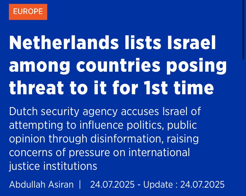 DUTCH COUNTERTERRORISM AGENCY (NCTV) SAYS ISRAEL IS A SECURITY THREAT

NCTV points to Israeli efforts to manipulate media/politicians with disinformation to influence policy (eg after the Nov 2024 Maccabi riots in Amsterdam). And Israel is a threat to the ICJ and ICC in The Hague