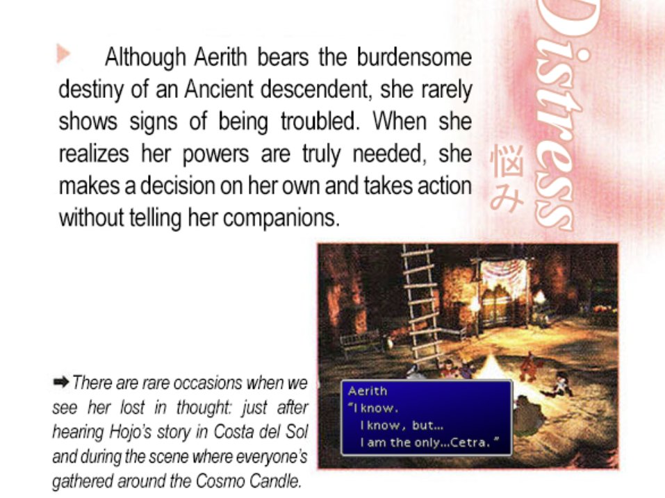 ShinraArch's tweet image. Although Aerith bears the burdensome destiny of an Ancient descendent, she rarely shows signs of being troubled. There are rare occasions when we see her lost in thought: just after hearing Hojo’s story in Costa del Sol and during the scene around the Cosmo Candle. (UO, 2005)