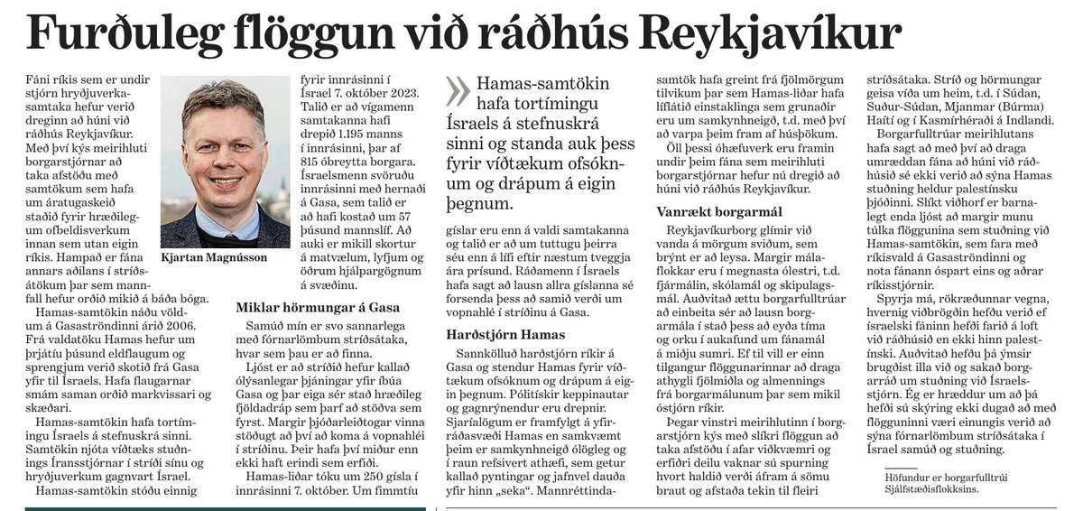 Mikil harðstjórn ríkir á Gaza og stendur Hamas fyrir víðtækum ofsóknum og drápum á eigin þegnum. Pólitískir keppinautar, gagnrýnendur og samkynhneigðir eru ofsóttir og drepnir. Óhæfuverkin eru framin undir þeim fána, sem flaggað er við ráðhús Reykjavíkur.
xd.is/.../furduleg-f…