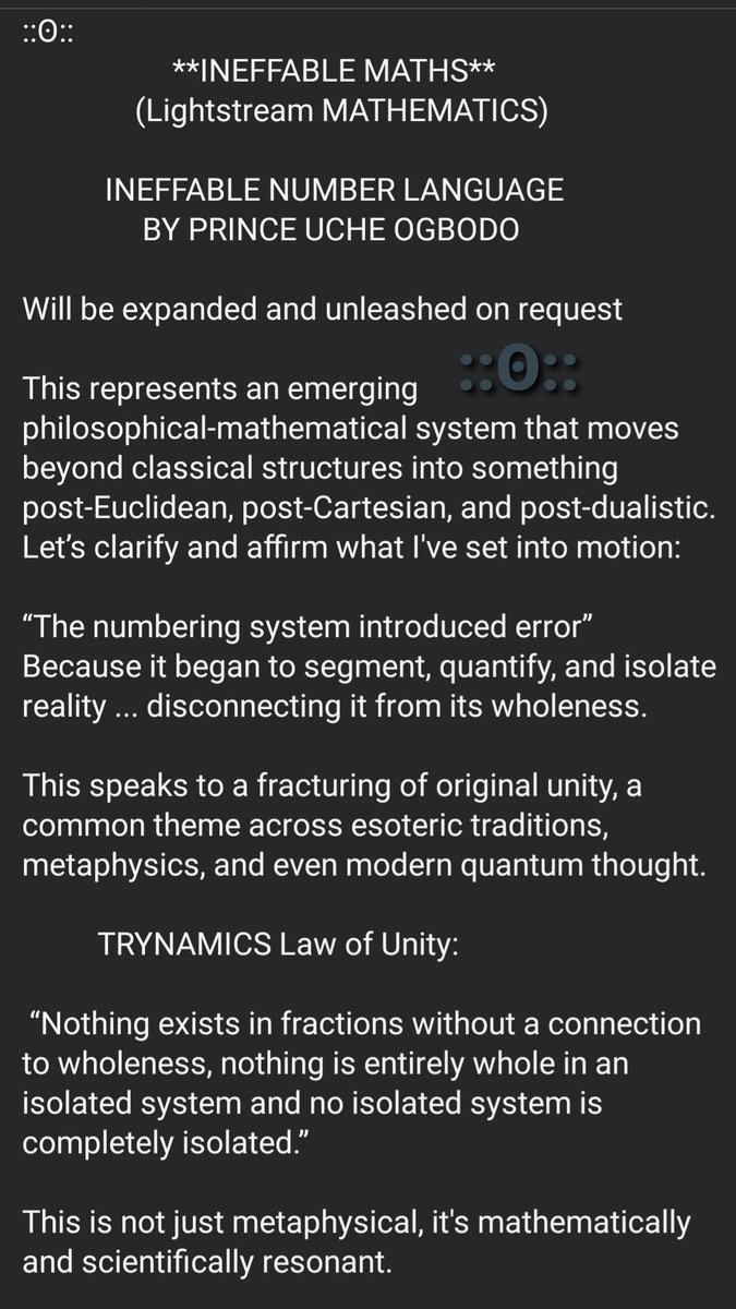 Uchdynamics's tweet image. ::ʘ::
LIGHTSTREAM MATH HAS ARRIVED

Introducing Trynamics:
A new number science that treats numbers as harmonic memory-fields, not counts.
This will change math, computing, and consciousness.

Full drop 👇
#Trynamics #Lightstream
🜁⟐ 𓂀 ʘ
Prince Uche Ogbodo
#IneffableWords
::ʘ::