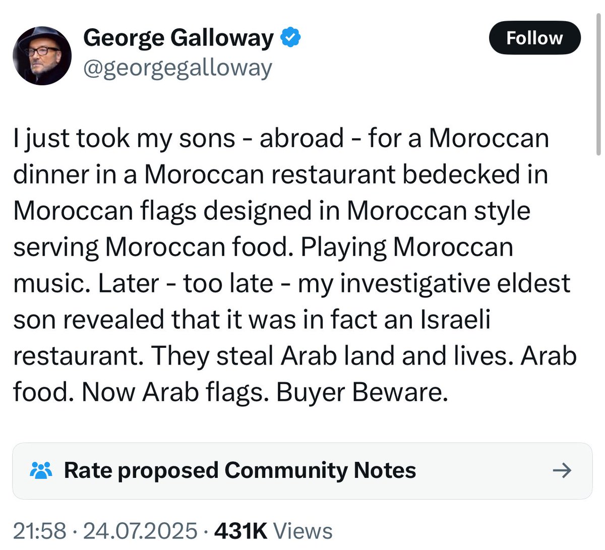 Moroccan Jews: existed for more than 2 millennia in that area and now a Jewish family opened a restaurant

George Galloway: Ewww, pesky “Israelis”, they steal Arab food, they steal Arab land, they steal Arab lives, they steal Arab flags! Beware!

Dude is such a Nazi caricature 🙄
