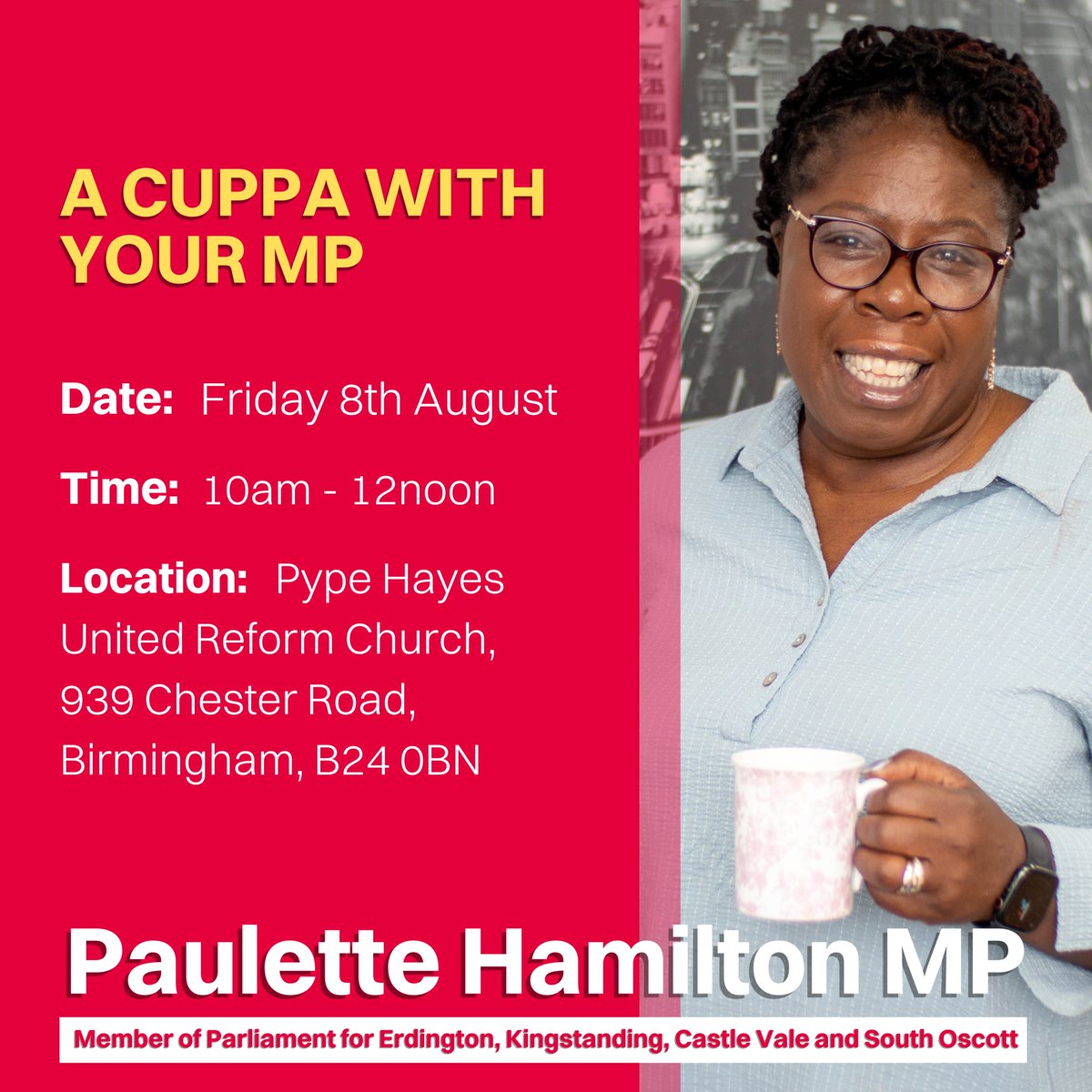 ☕️ PYPE HAYES: A Cuppa with Paulette Hamilton MP!

Join me and let me know what your priorities are for our Pype Hayes. Let’s chat over a cuppa!

🗓️ Friday 8 August
⏲️ 10am - 12noon
📍 Pype Hayes United Reform Church,
939 Chester Road, B24 0BN

I look forward to seeing you there!