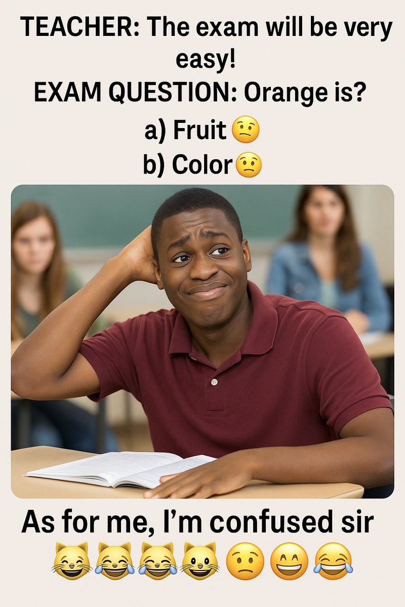 LaughNLearnX's tweet image. TEACHER: The exam will be very easy! 

EXAM QUESTION: Orange is? 
   a). Fruit 🍎
   b). Colour 🤪

As for me, I&apos;m confused 🤪😂
