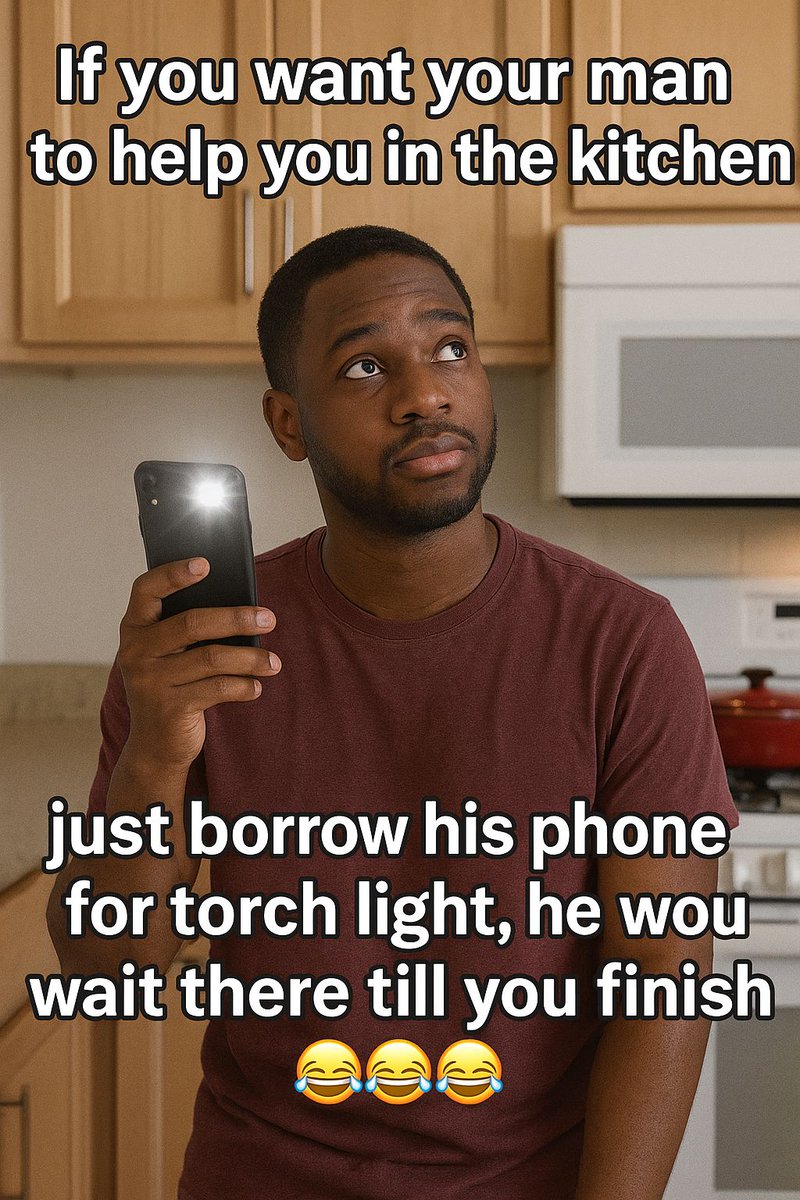 LaughNLearnX's tweet image. If you want your man to help you in the kitchen, just borrow his phone for torch light, he would wait there till you finish 😂😂😂😂