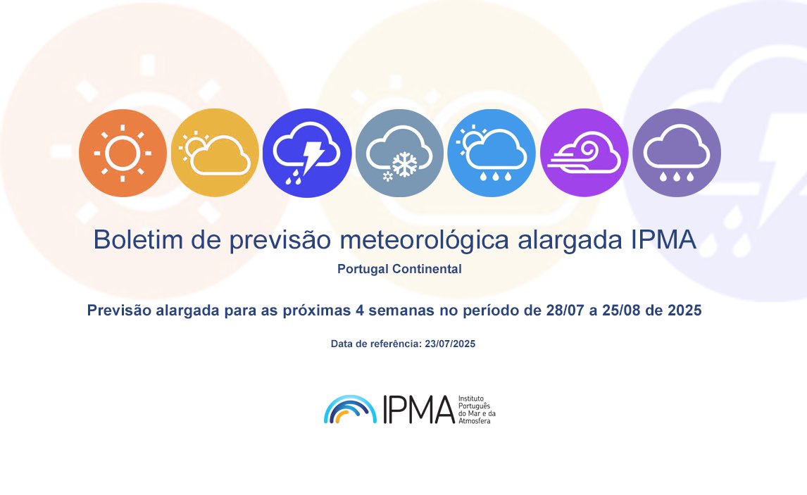 Previsão alargada para as próximas 4 semanas no período de 28/07 a
25/08 de 2025
Data de referência: 23/07/2025
tinyurl.com/3hypvmke