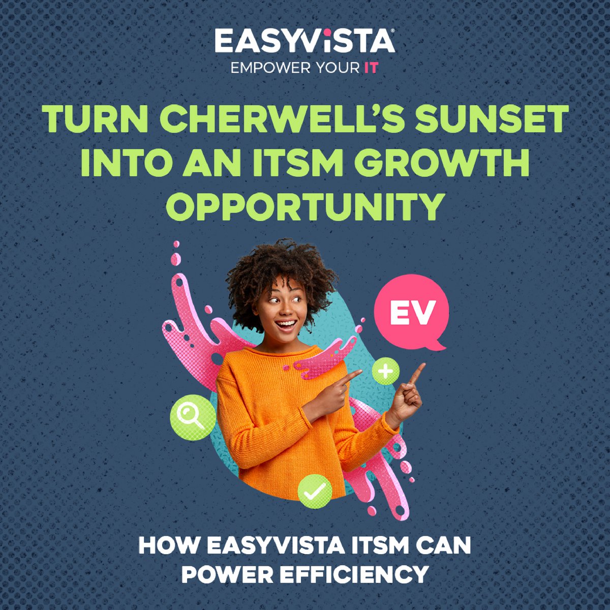 Your service delivery can’t afford uncertainty. EasyVista ensures continuity.

Cherwell is reaching end-of-life - act decisively.

Transitioning means choosing a future-ready ITSM with faster onboarding, reduced TCO, rapid ROI &amp; AI-powered efficiency.

🔗 bit.ly/4lDWjxJ