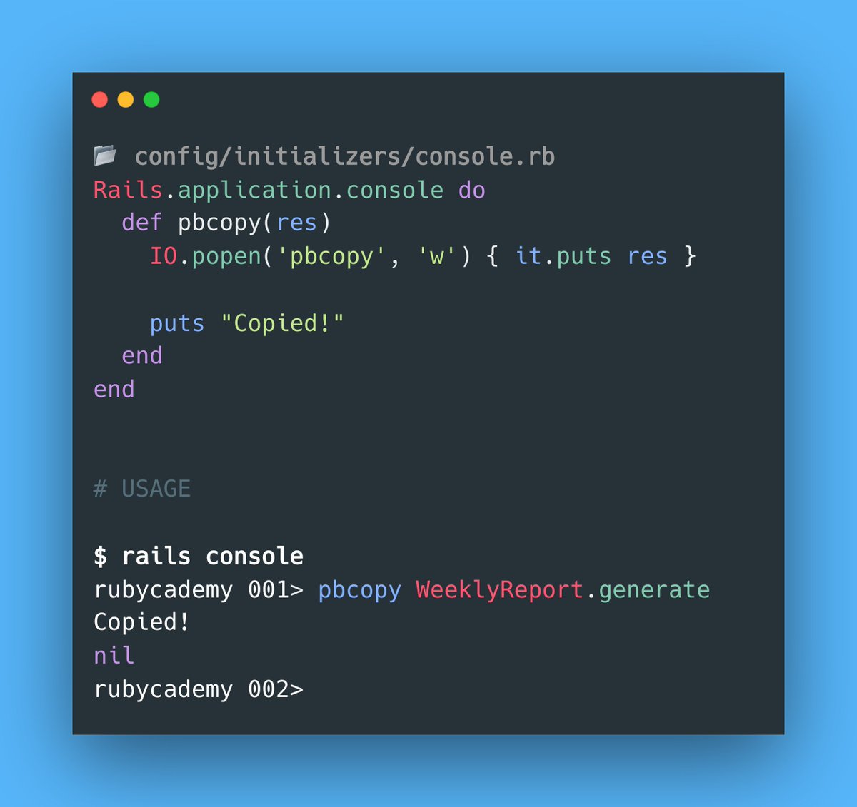 Take advantage of:

➡️ the Rails::Console class
➡️ and IO.popen

to add a `pbcopy` helper that copies any console result to your clipboard! 🤩

#rubyonrails