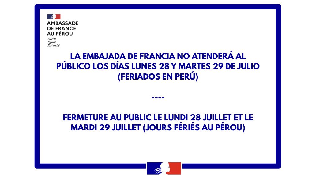 La Embajada de Francia no atenderá al público los días lunes 28 y martes 29 de julio (feriados en Perú)

——

L’Ambassade de France au Pérou ne recevra pas de public les lundi 28 et mardi 29 juillet (jours fériés au Pérou).

#franciaenperú