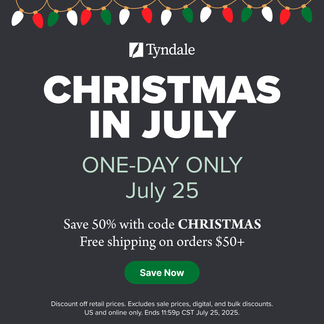 Save 50% on your entire order of Christian books, Bibles, and more in celebration of Christmas in July at Tyndale! TODAY ONLY! 🎁

Sale Info: hubs.la/Q03xWP8B0

Gift Ideas: hubs.la/Q03xWMZk0

One Day Only: Use code CHRISTMAS to save 50% on your entire