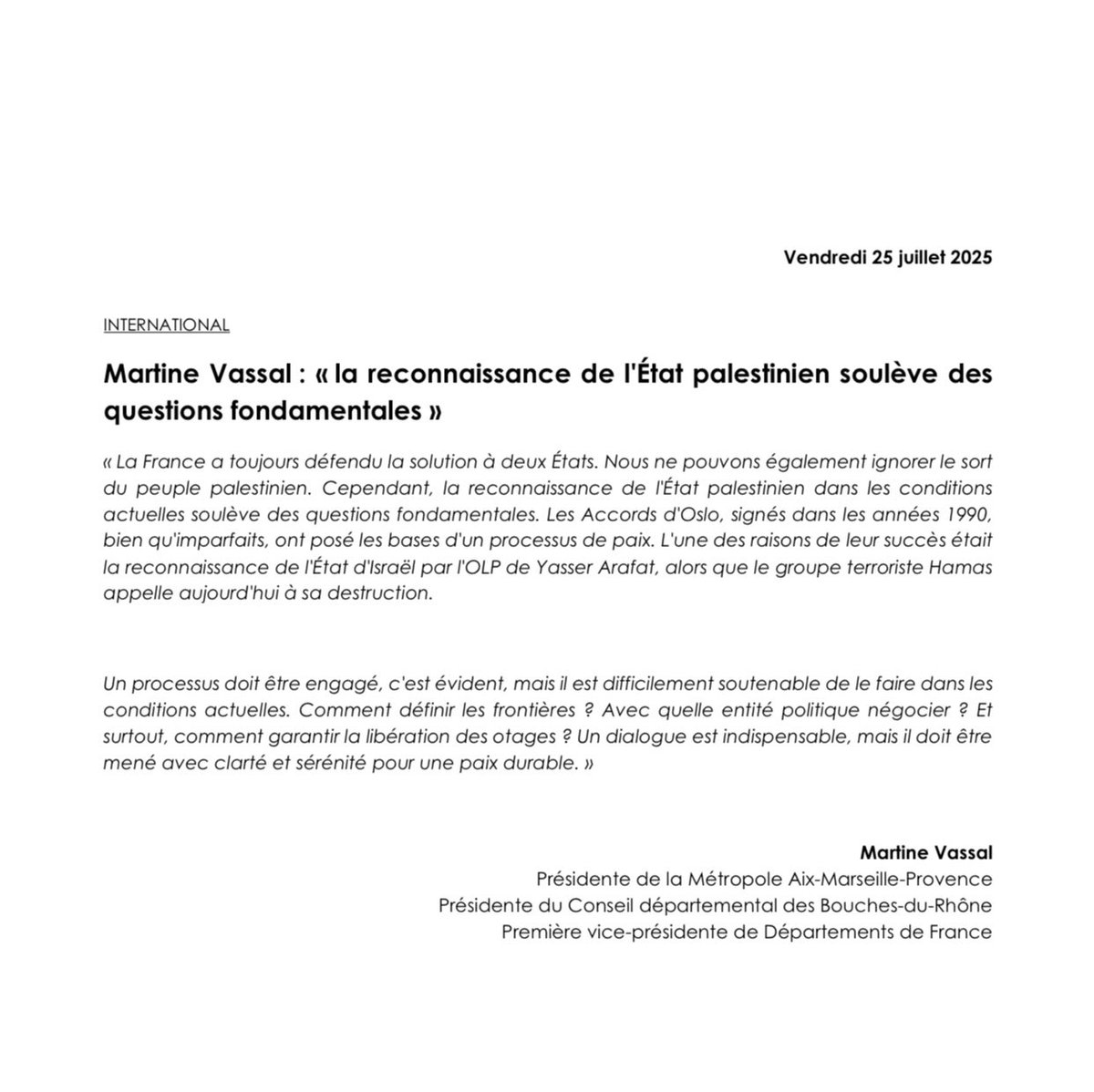 La reconnaissance de l'État palestinien dans les conditions actuelles soulève des questions fondamentales. 

Un processus doit être engagé mais il est difficilement soutenable de le faire dans les conditions actuelles. Le dialogue devra être mené avec clarté pour une paix durable