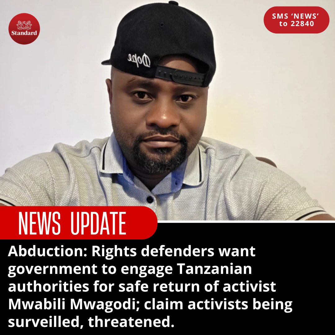 Abduction: Rights defenders want government to engage Tanzanian authorities for safe return of activist Mwabili Mwagodi; claim activists being surveilled, threatened.