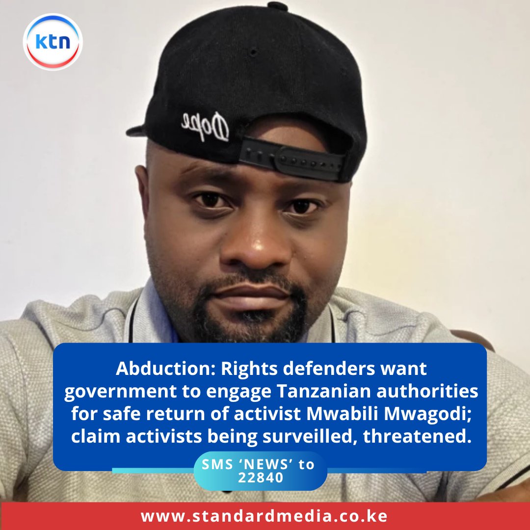 Abduction: Rights defenders want government to engage Tanzanian authorities for safe return of activist Mwabili Mwagodi; claim activists being surveilled, threatened.