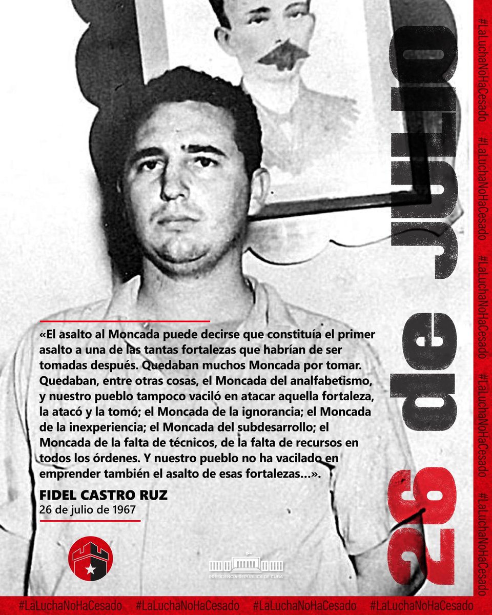 🇨🇺| #Fidel sobre el 26 de julio:

"El asalto al #Moncada puede decirse que constituía el primer asalto a una de las tantas fortalezas que habrían de ser tomadas después. Quedaban muchos Moncada por tomar".

#LaLuchaNoHaCesado