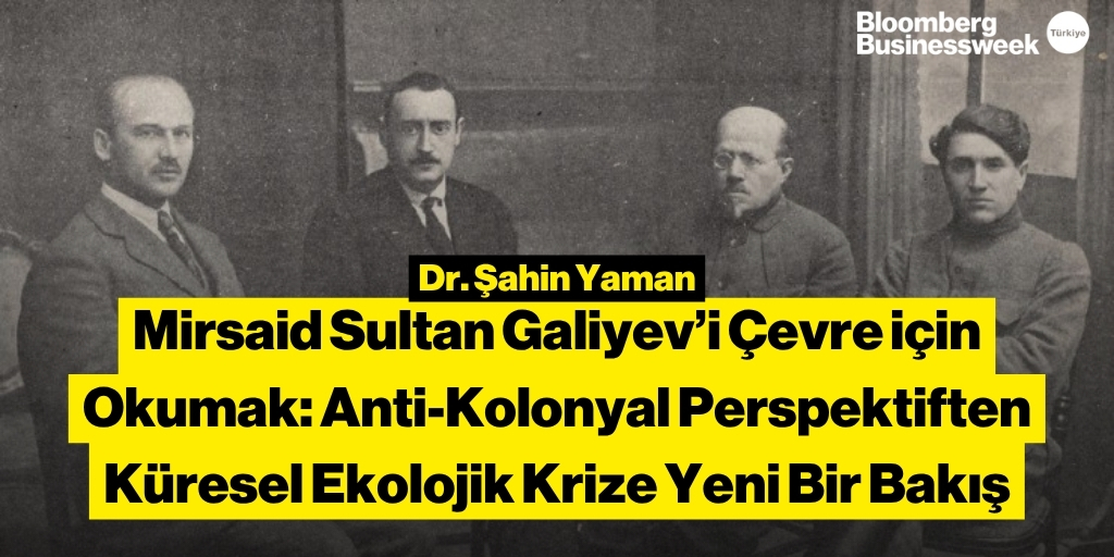 Businessweek_TR's tweet image. 📍 Mirsaid Sultan Galiyev’i Çevre için Okumak: Anti-Kolonyal Perspektiften Küresel Ekolojik Krize Yeni Bir Bakış
➡️ bb.ht/IwG0NC
