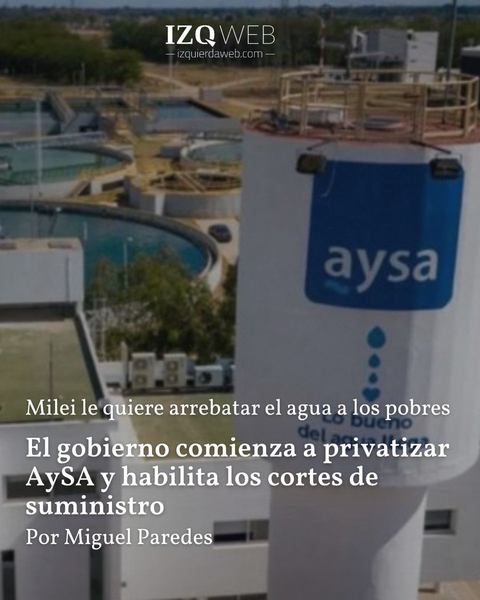 IzquierdaWeb's tweet image. El gobierno comienza a privatizar AySA y habilita los cortes de suministro
Milei le quiere arrebatar el agua a los pobres.
Mediante un DNU, el gobierno comenzó la privatización de AySA y volvió a habilitar los cortes totales de agua a usuarios residenciales.
Mediante el decreto…