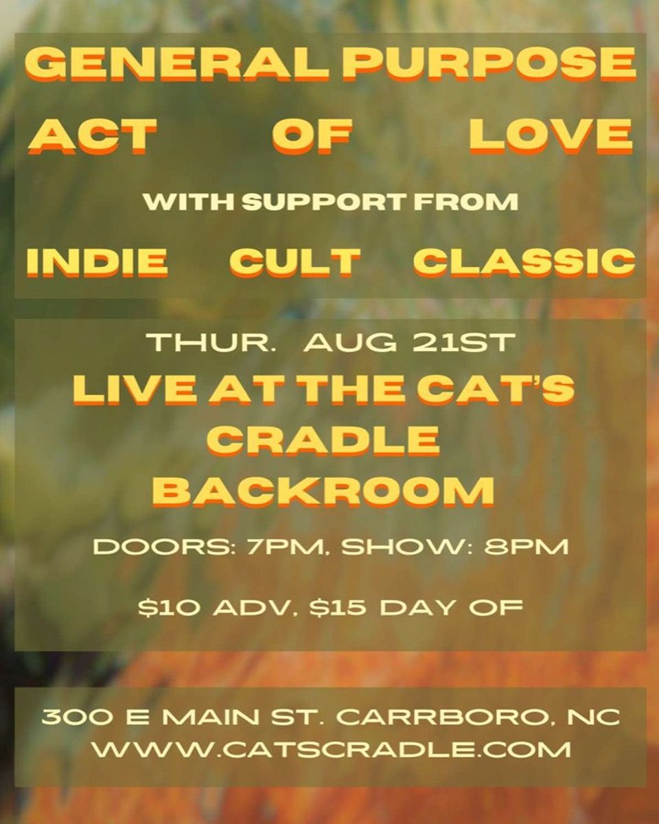 DON'T MISS General Purpose, Act of Love
Indie Cult Classic
Thursday, August 21
Doors: 7pm : Show: 8pm
Cat’s Cradle Back Room
@general.purpose.band @bellanonamusic @indiecultclassic
TICKETS at LINK IN BIO + buff.ly/xdRYRc7