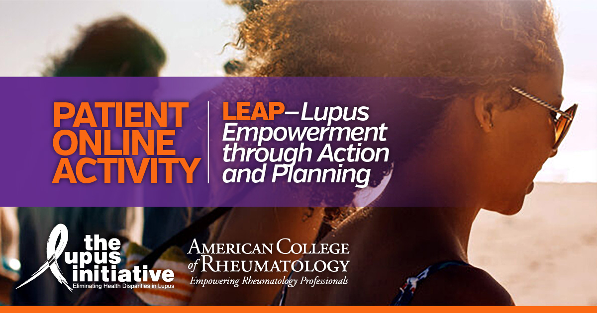 Managing Lupus can be challenging. Lupus Empowerment through Action and Planning (LEAP) is an online activity for adults living with lupus. Visit our website today to access the activity: acr.tw/456E6Tv