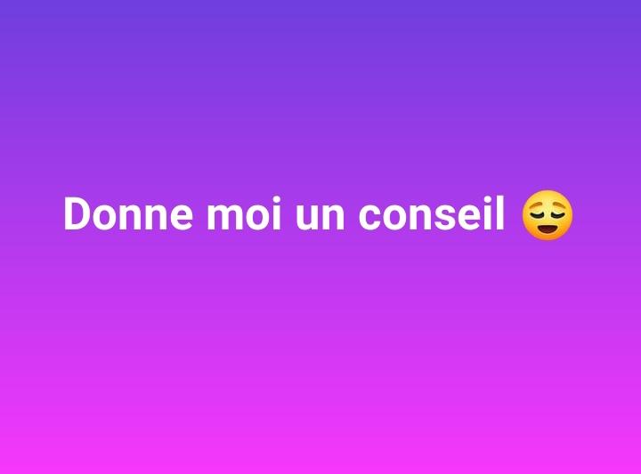 Donnez moi un conseil !! 👇🏽