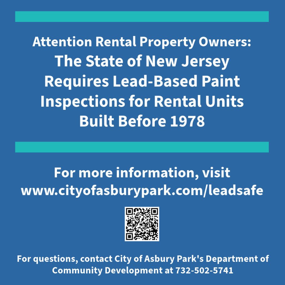 Attention Rental Property Owners: The State of New Jersey Requires Lead-Based Paint Inspections for Rental Units Built Before 1978

For more information, including a list of NJ DCA approved lead-based paint inspectors, visit cityofasburypark.com/leadsafe.