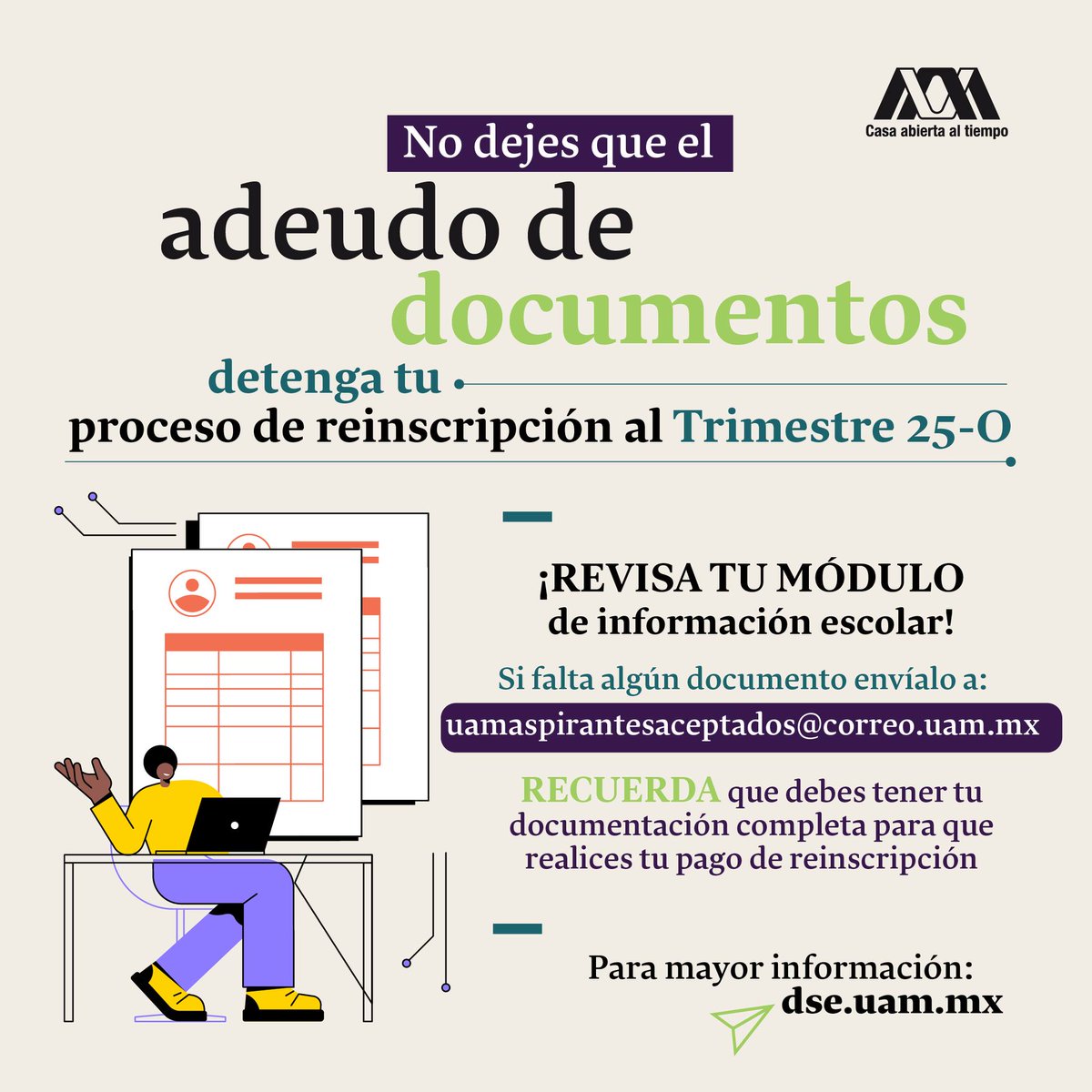 lauammx's tweet image. ¡Alumna, alumno! ¿Adeudas documentos? Recuerda que en este proceso de reinscripción al trimestre 25-0 la UAM debe contar con tu expediente completo.
.
📣 Más información: dse.uam.mx
.
#UAM #SoyUAM #UAMDinámica #CasaAbiertaAlTiempo