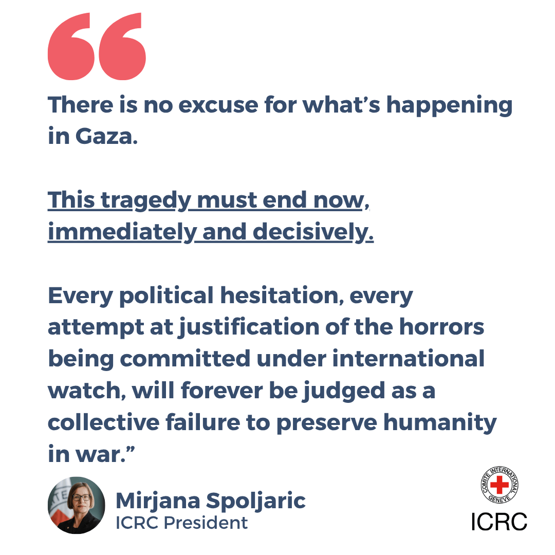 📍 Gaza | The scale of human suffering and the stripping of human dignity have long exceeded every acceptable standard, both legal and moral. 

This tragedy must end now.

Mirjana Spoljaric, ICRC President 👉🏽 ms.spr.ly/6014sGyPq